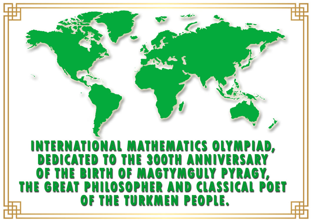International Mathematics Olympiad,  dedicated to the 300th Anniversary of the birth of Magtymguly Pyragy.